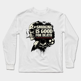 Smoking is good for death, A social message Long Sleeve T-Shirt